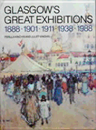 Glasgow's Great Exhibitions: 1888, 1901, 1911, 1938, 1988 - Kinchin, Perilla, and Kinchin, Juliet, and Baxter, Neil