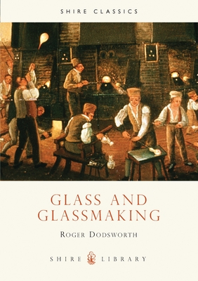 Glass and Glassmaking - Dodsworth, Roger