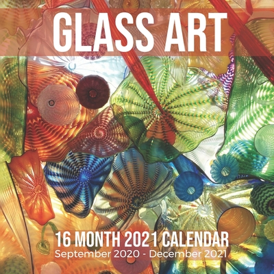 Glass Art 16 Month 2021 Calendar September 2020-December 2021: Square Photo Book Monthly Pages 8.5 x 8.5 Inch - Media, G Shepherd