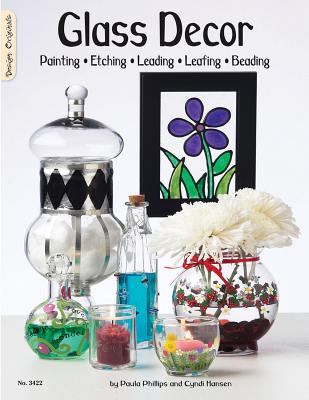 Glass Decor: Painting, Etching, Leading, Leafing, Beading - Hansen, Cyndi, and Philips, Paula