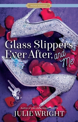 Glass Slippers, Ever After, and Me - Wright, Julie