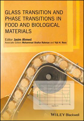 Glass Transition and Phase Transitions in Food and Biological Materials - Ahmed, Jasim (Editor), and Rahman, Mohammad Shafiur (Associate editor), and Roos, Yrjo H. (Associate editor)