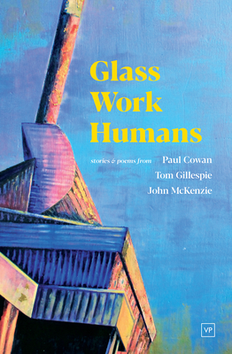Glass Work Humans - Cowan, Paul, and McKenzie, John, and Gillespie, Tom