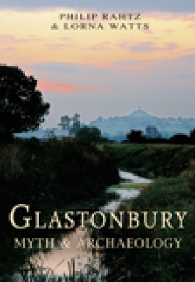 Glastonbury: Myth & Archaeology - Rahtz, Philip