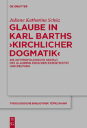 Glaube in Karl Barths 'Kirchlicher Dogmatik': Die Anthropologische Gestalt Des Glaubens Zwischen Exzentrizit?t Und Deutung