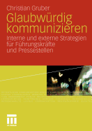Glaubwurdig Kommunizieren: Interne Und Externe Strategien Fur Fuhrungskrafte Und Pressestellen