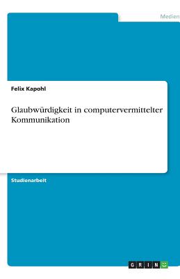 Glaubwurdigkeit in computervermittelter Kommunikation - Kapohl, Felix