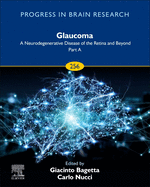 Glaucoma: A Neurodegenerative Disease of the Retina and Beyond: Part a: Volume 256