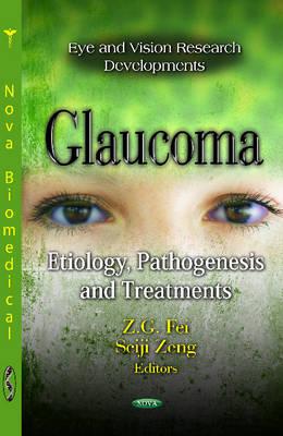 Glaucoma: Etiology, Pathogenesis & Treatments - Fei, Z G (Editor), and Zeng, Seiji (Editor)