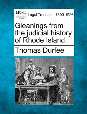 Gleanings from the Judicial History of Rhode Island. - Durfee, Thomas