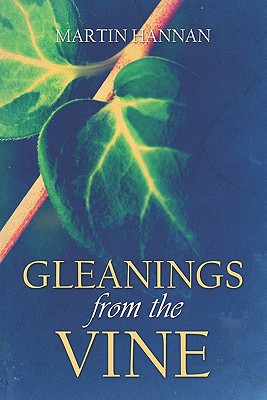 Gleanings from the Vine - Hannan, Martin