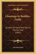 Gleanings In Buddha-Fields: Studies Of Hand And Soul In The Far East (1897)