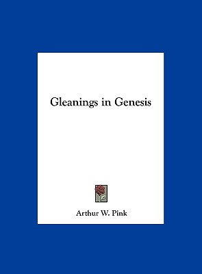 Gleanings in Genesis - Pink, Arthur W