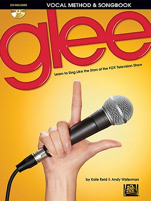 Glee Vocal Method & Songbook: Learn to Sing Like the Stars of the Fox Television Show - Waterman, Andy, and Reid, Kate