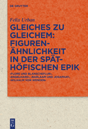 Gleiches Zu Gleichem: Figurenhnlichkeit in Der Spthfischen Epik: 'Flore Und Blanscheflur', 'Engelhard', 'Barlaam Und Josaphat', 'Wilhalm Von Wenden'