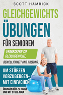 Gleichgewichts?bungen f?r Senioren: Verbessern Sie Gleichgewicht, Beweglichkeit und Haltung, um St?rzen vorzubeugen - mit einfachen ?bungen f?r zu Hause und mit Stuhl-Yoga