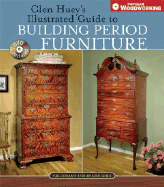Glen Hueys Illustrated Guide to Building Period Furniture: The Ultimate Step-By-Step Guide