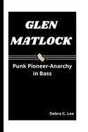 Glen Matlock: Punk Pioneer-Anarchy in Bass