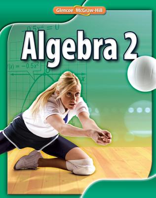Glencoe Algebra 2 Student Edition - McGraw-Hill, Glencoe