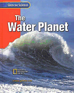 Glencoe Earth Iscience: The Water Planet, Grade 6, Student Edition