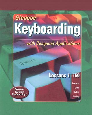 Glencoe Keyboarding with Computer Applications: Lessons 1-150 - McGraw-Hill Education