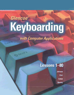 Glencoe Keyboarding with Computer Applications: Lessons 1-80