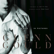 Glenn Gould: A Life in Pictures - Estate, Of Glenn Gould, and Gould, Glenn, and Estate of Glenn Gould Gould Glenn