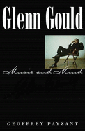 Glenn Gould Music and Mind - Payzant, Geoffrey