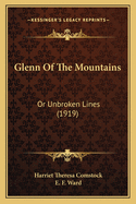 Glenn of the Mountains: Or Unbroken Lines (1919)