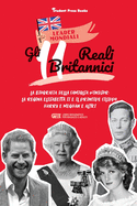 Gli 11 reali britannici: La biografia della famiglia Windsor: la regina Elisabetta II e il principe Filippo, Harry & Meghan e altri (libro biografico per ragazzi e adulti)