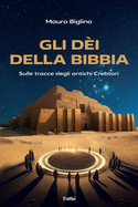 Gli Dei della Bibbia: Sulle tracce degli antichi Creatori