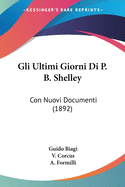 Gli Ultimi Giorni Di P. B. Shelley: Con Nuovi Documenti (1892)