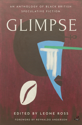 Glimpse: An Anthology of Black British Speculative Fiction - Ross, Leone (Editor)