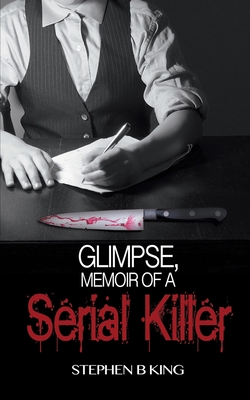 Glimpse, Memoir of a Serial Killer - King, Stephen B