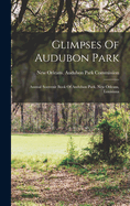 Glimpses Of Audubon Park: Annual Souvenir Book Of Audubon Park, New Orleans, Louisiana