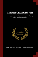 Glimpses of Audubon Park: Annual Souvenir Book of Audubon Park, New Orleans, Louisiana