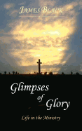 Glimpses of Glory Life in the Ministry