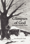 Glimpses of God: Seasonal Christian Poems