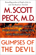 Glimpses of the Devil: A Psychiatrist's Personal Accounts of Possession, Exorcism, and Redemption