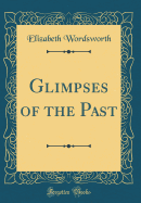 Glimpses of the Past (Classic Reprint)