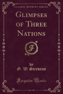 Glimpses of Three Nations (Classic Reprint)