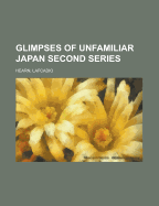Glimpses of Unfamiliar Japan: First Series