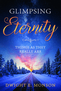 Glimpsing Eternity: Things as They Really Are