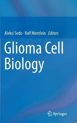 Glioma Cell Biology - Sedo, Aleksi (Editor), and Mentlein, Rolf (Editor)