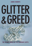 Glitter & Greed: The Secret World of the Diamond Empire - Roberts, Janine, Ed