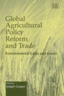 Global Agricultural Policy Reform and Trade: Environmental Gains and Losses - Cooper, Joseph (Editor)