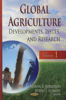 Global Agriculture: Developments, Issues & Research -- Volume 1 - Robertson, Marvin R (Editor), and Schmidt, Jeffery I (Editor)