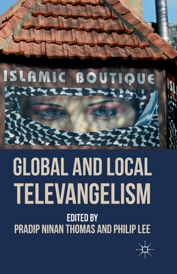 Global and Local Televangelism - Thomas, P (Editor), and Lee, P (Editor)