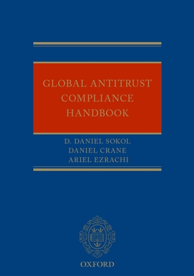 Global Antitrust Compliance Handbook - Sokol, D. Daniel (Editor), and Crane, Daniel (Editor), and Ezrachi, Ariel (Editor)