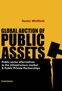 Global Auction of Public Assets: Public Sector Alternatives to the Infrastructure Market and Public Private Partnerships